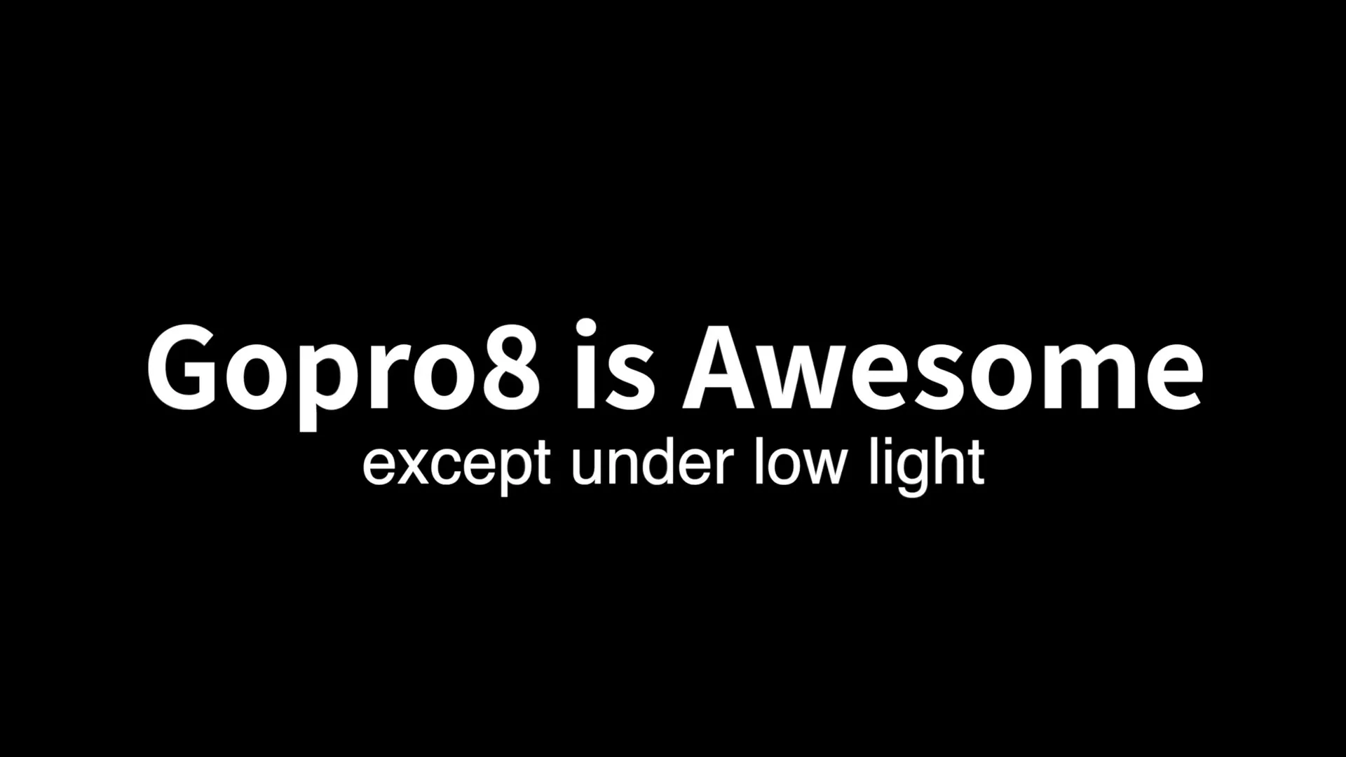 검은 화면의 판정 자막. Gopro8 is Awesome 아래 except under low light